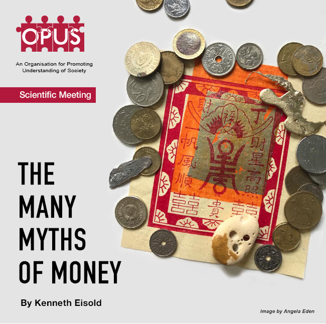 OPUS- Meeting Scientifici – The Many Myths of Money by Ken Eisold 5th June 19 hrs BST